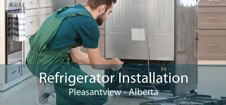 Refrigerator Installation Pleasantview - Alberta
