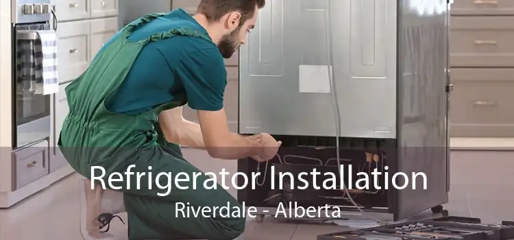 Refrigerator Installation Riverdale - Alberta