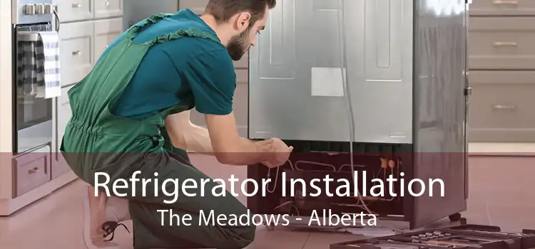 Refrigerator Installation The Meadows - Alberta