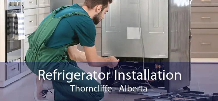 Refrigerator Installation Thorncliffe - Alberta