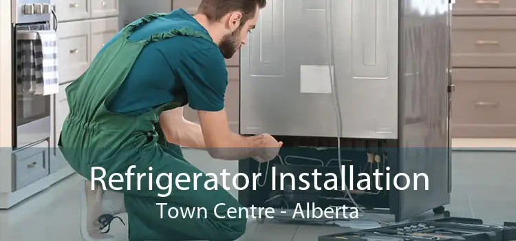 Refrigerator Installation Town Centre - Alberta