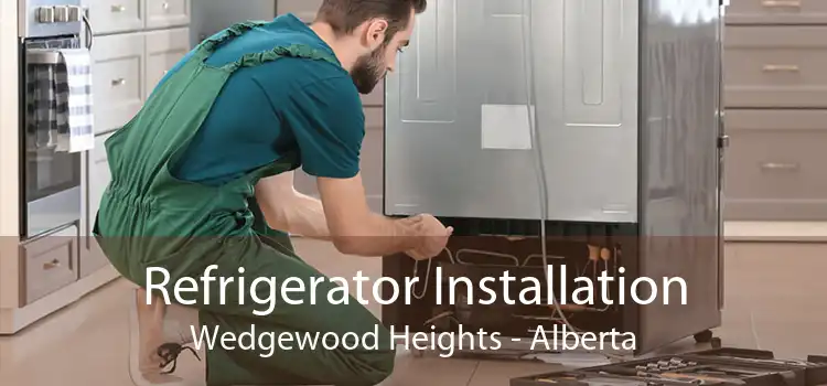 Refrigerator Installation Wedgewood Heights - Alberta