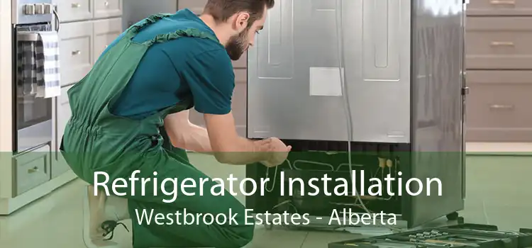 Refrigerator Installation Westbrook Estates - Alberta