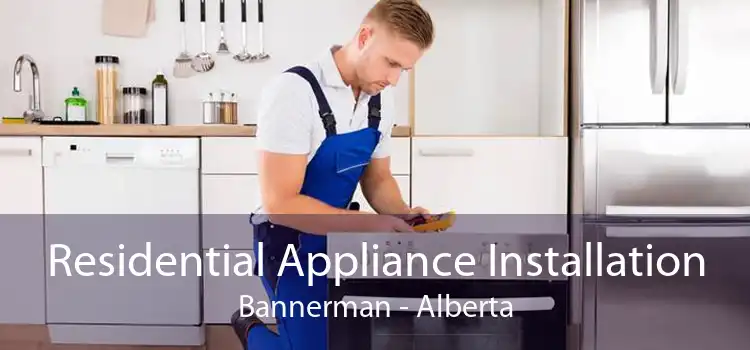 Residential Appliance Installation Bannerman - Alberta