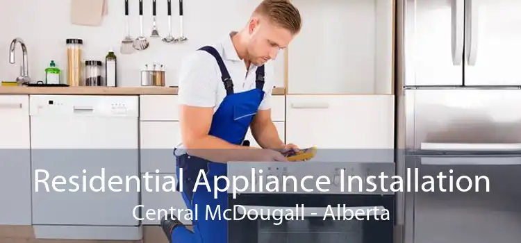 Residential Appliance Installation Central McDougall - Alberta