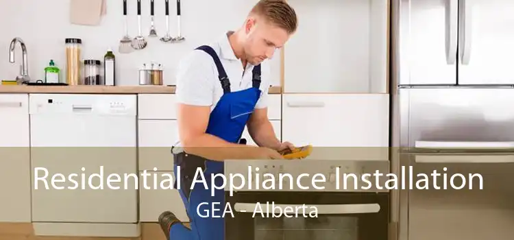 Residential Appliance Installation GEA - Alberta