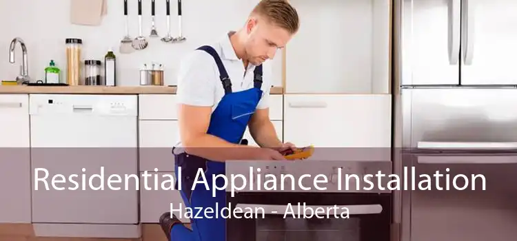Residential Appliance Installation Hazeldean - Alberta