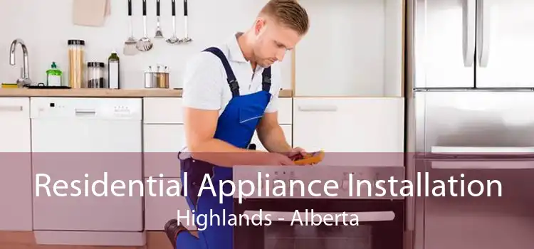 Residential Appliance Installation Highlands - Alberta