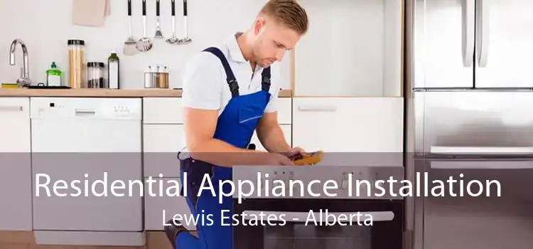 Residential Appliance Installation Lewis Estates - Alberta