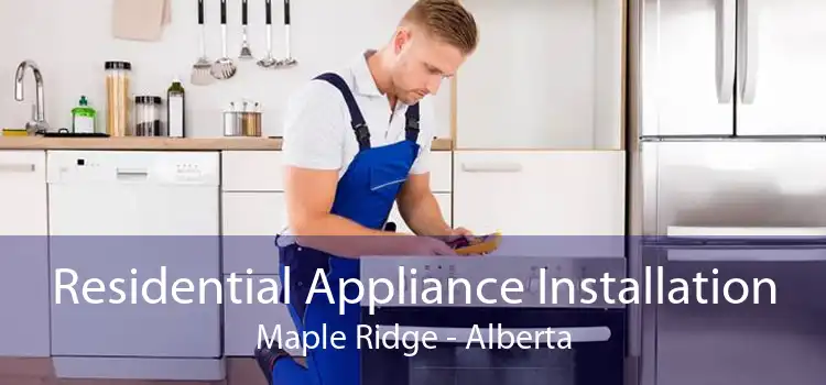 Residential Appliance Installation Maple Ridge - Alberta