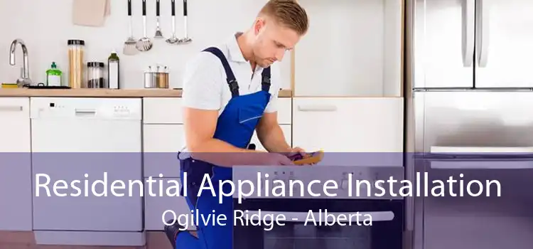 Residential Appliance Installation Ogilvie Ridge - Alberta