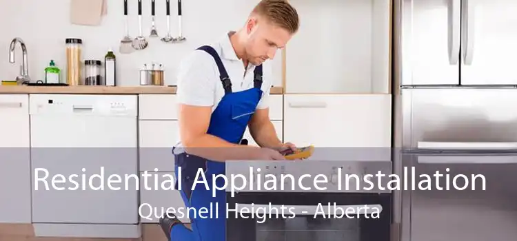 Residential Appliance Installation Quesnell Heights - Alberta
