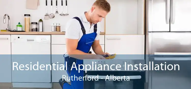 Residential Appliance Installation Rutherford - Alberta