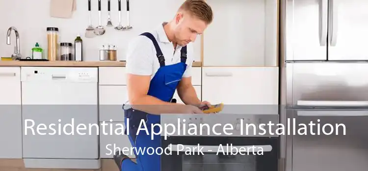 Residential Appliance Installation Sherwood Park - Alberta