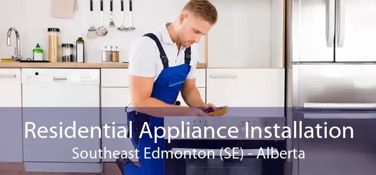 Residential Appliance Installation Southeast Edmonton (SE) - Alberta