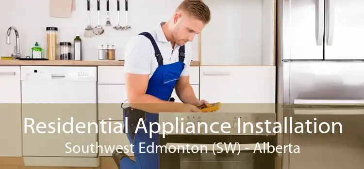 Residential Appliance Installation Southwest Edmonton (SW) - Alberta
