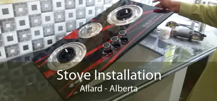 Stove Installation Allard - Alberta