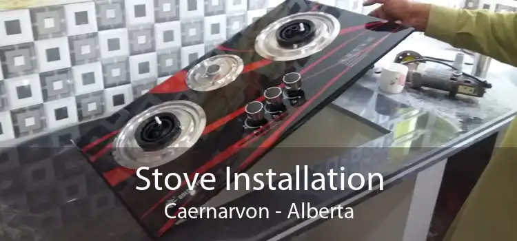 Stove Installation Caernarvon - Alberta