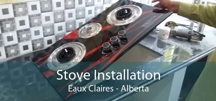 Stove Installation Eaux Claires - Alberta