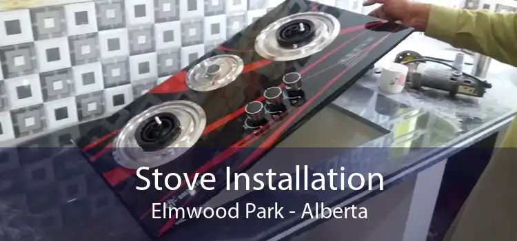 Stove Installation Elmwood Park - Alberta