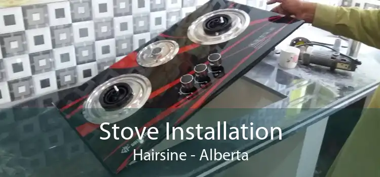 Stove Installation Hairsine - Alberta