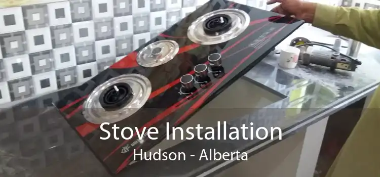 Stove Installation Hudson - Alberta