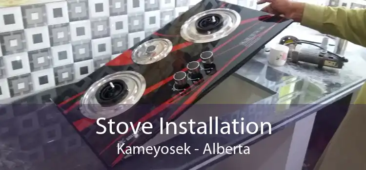 Stove Installation Kameyosek - Alberta