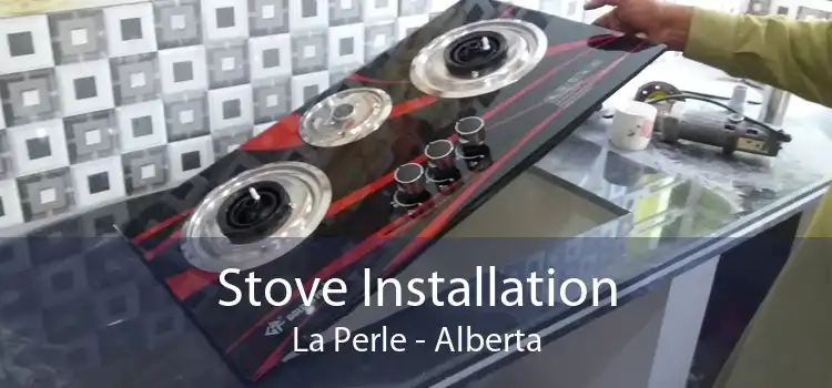 Stove Installation La Perle - Alberta
