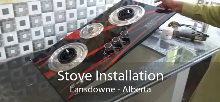 Stove Installation Lansdowne - Alberta
