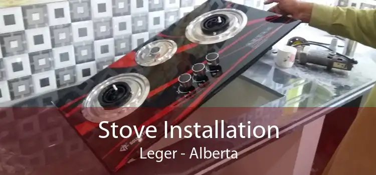 Stove Installation Leger - Alberta