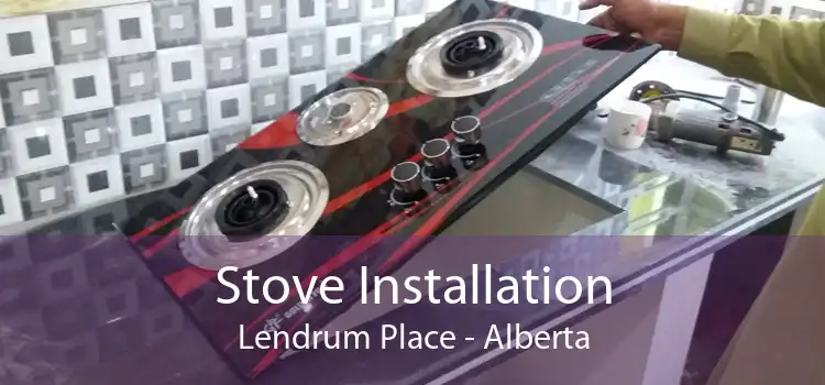 Stove Installation Lendrum Place - Alberta