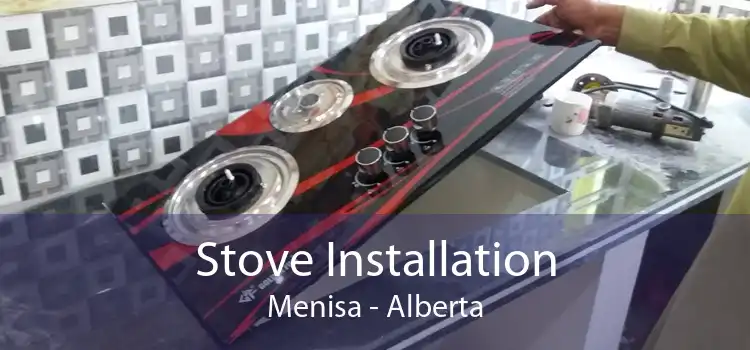 Stove Installation Menisa - Alberta