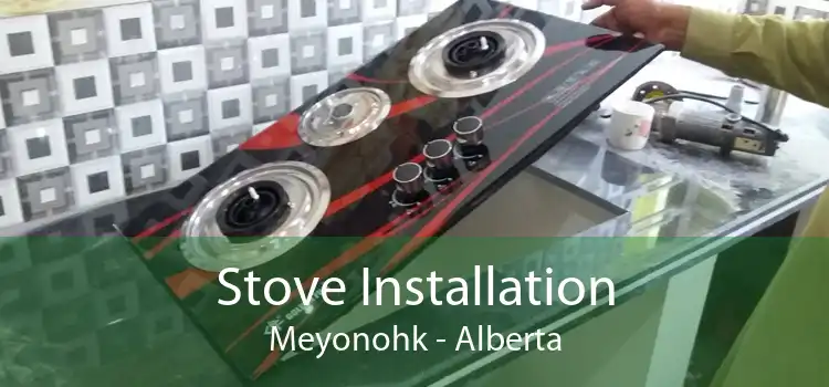 Stove Installation Meyonohk - Alberta