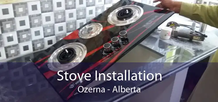 Stove Installation Ozerna - Alberta