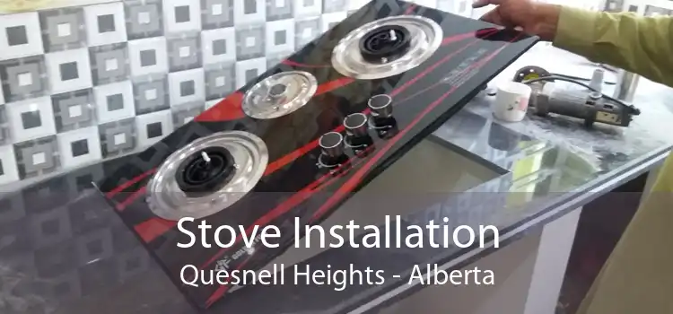 Stove Installation Quesnell Heights - Alberta