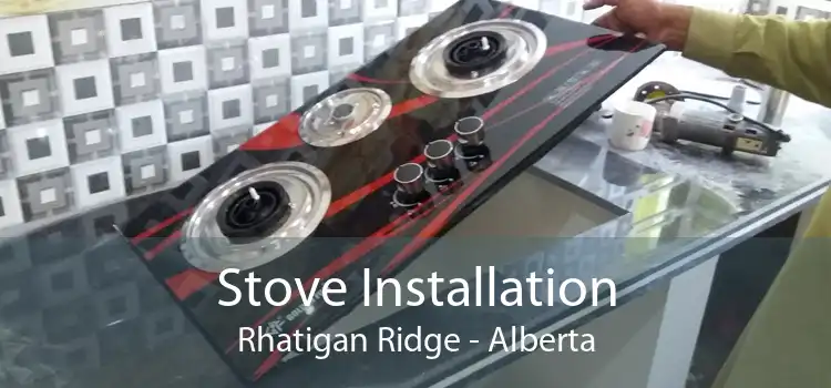 Stove Installation Rhatigan Ridge - Alberta