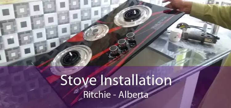 Stove Installation Ritchie - Alberta