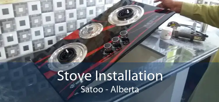 Stove Installation Satoo - Alberta