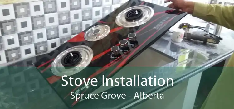 Stove Installation Spruce Grove - Alberta
