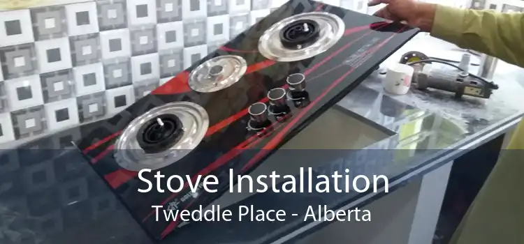 Stove Installation Tweddle Place - Alberta