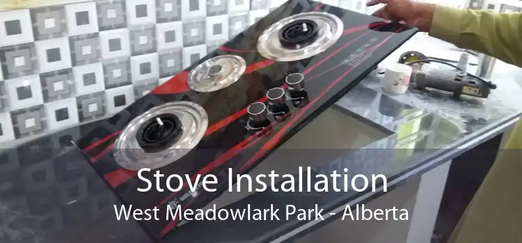 Stove Installation West Meadowlark Park - Alberta