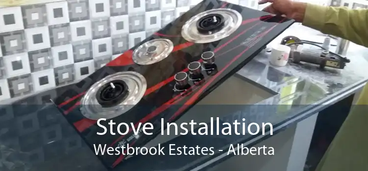 Stove Installation Westbrook Estates - Alberta