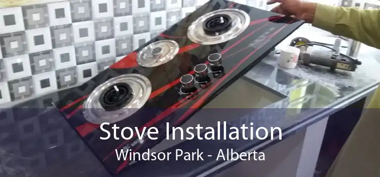 Stove Installation Windsor Park - Alberta