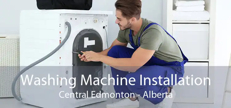 Washing Machine Installation Central Edmonton - Alberta