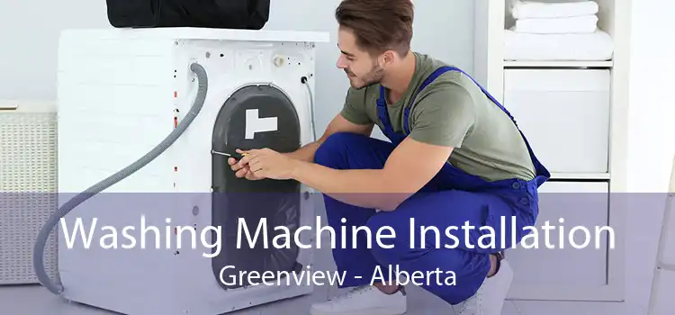 Washing Machine Installation Greenview - Alberta