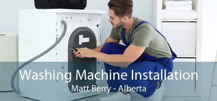 Washing Machine Installation Matt Berry - Alberta